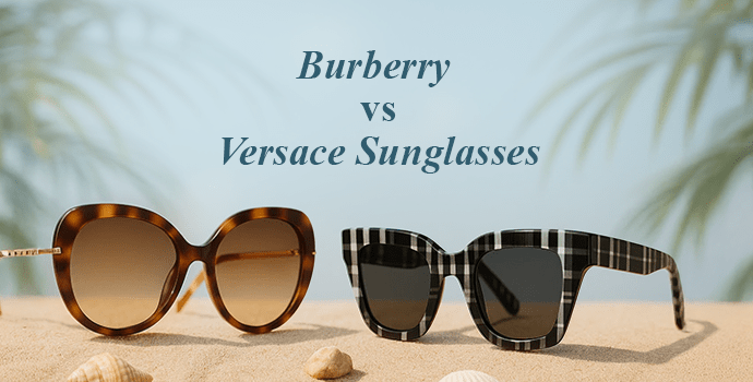 Burberry Vs Versace Sunglasses | Which is Better & Why?