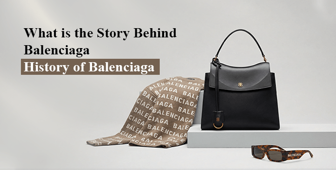 What is the Story Behind Balenciaga